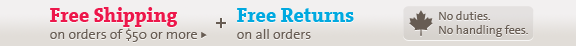 Free shipping on orders of $50 or more + free returns on all orders. No duties. No handling fees.