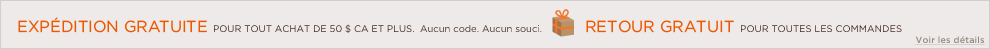 expédition gratuite pour tout achat de 50 $ ca et plus. aucun code. aucun souci. retour gratuit pour toutes les commandes voir les détails