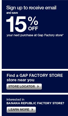 sign up to receive email and get 15% off your next purchase at gap factory store.